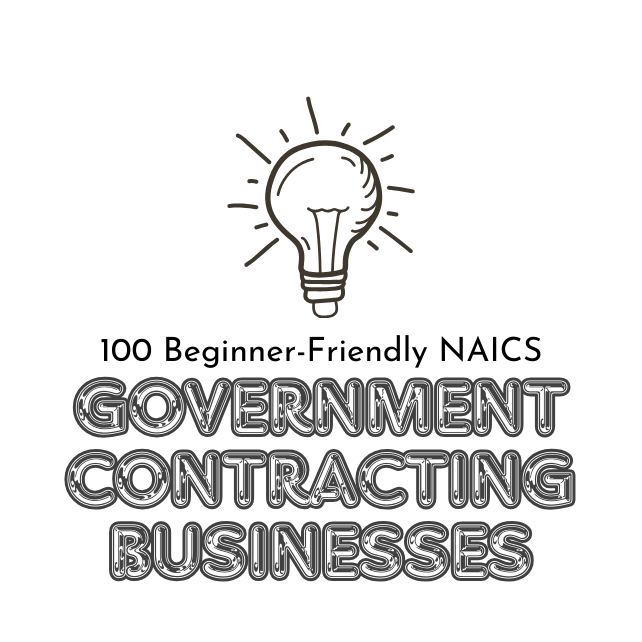 LIMITED TIME FREE DOWNLOAD: 100 Beginner-Friendly NAICS Codes You Can Start Bidding With TODAY!